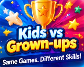 Kids vs Grown-ups — Same games. Different skills!